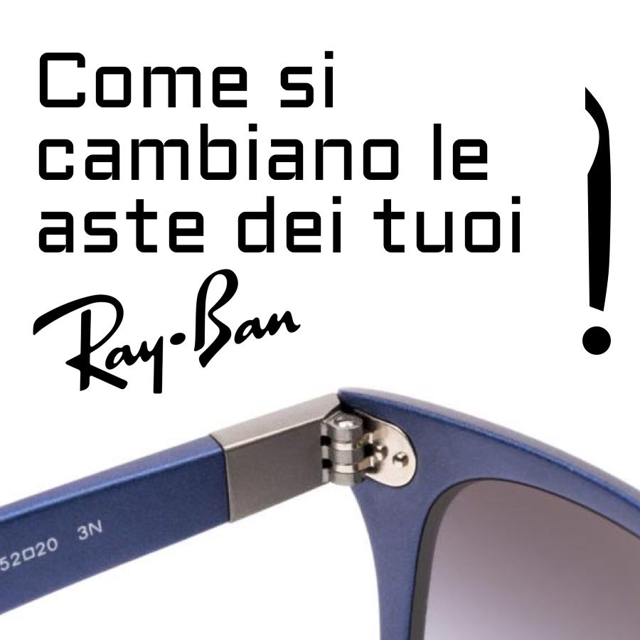 ¿Cómo cambiar las Varillas o patillas de tus Ray-Ban?